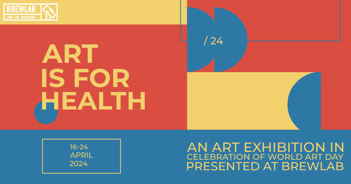 May be art of text that says 'BREWLAB REVOLUTION L THE /24 ART IS FOR HEALTH 16-24 APRIL 2024 AN ART EXHIBITION IN CELEBRATION OF WORLD ART DAY PRESENTED AT BREWLAB'